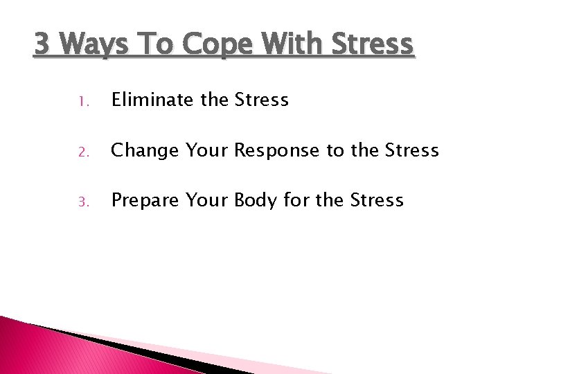 3 Ways To Cope With Stress 1. Eliminate the Stress 2. Change Your Response