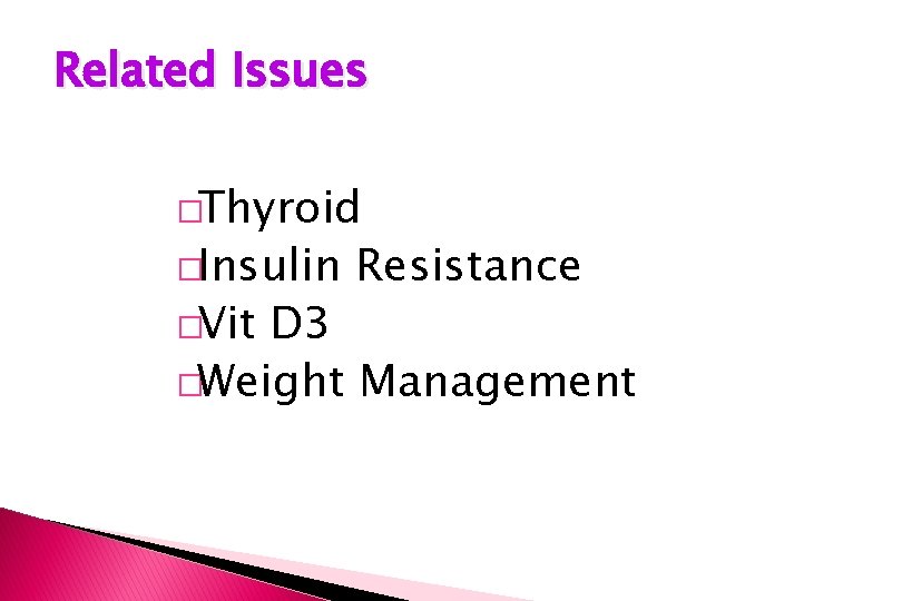 Related Issues �Thyroid �Insulin �Vit Resistance D 3 �Weight Management 