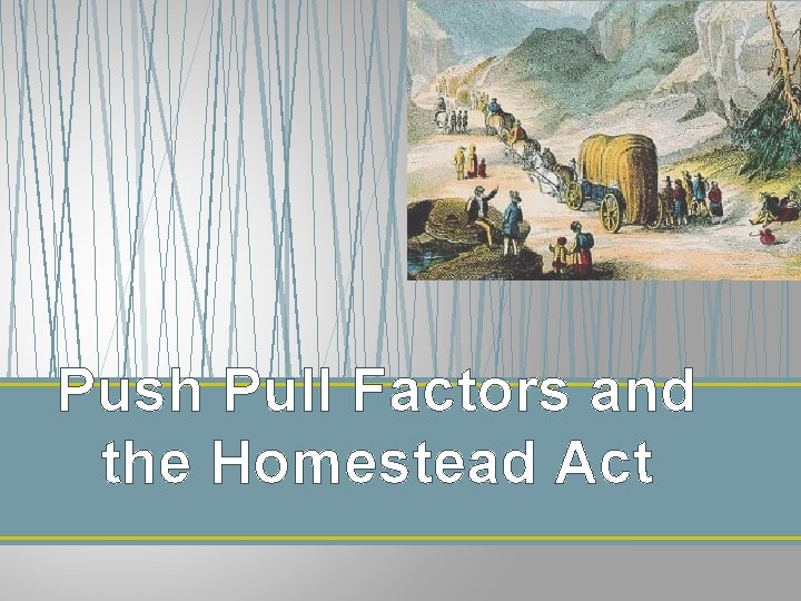 Push Pull Factors and the Homestead Act 