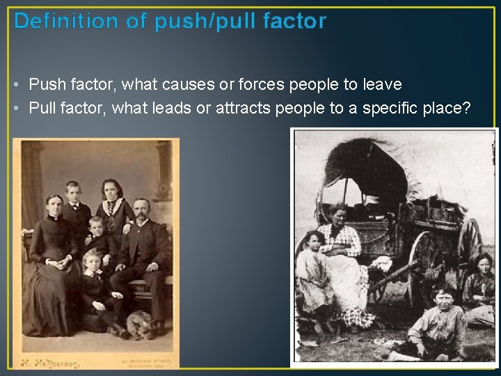 Definition of push/pull factor • Push factor, what causes or forces people to leave