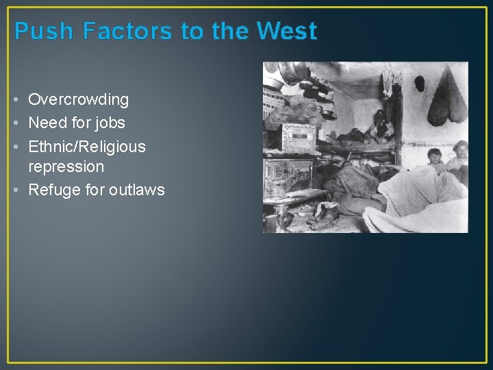 Push Factors to the West • Overcrowding • Need for jobs • Ethnic/Religious repression
