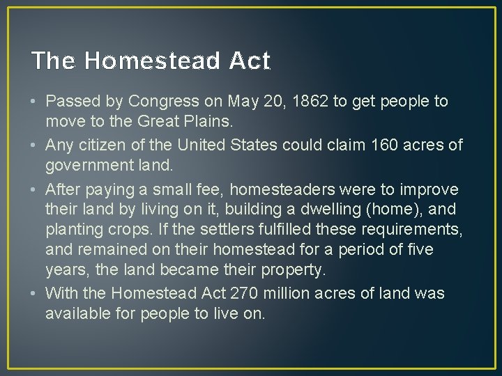 The Homestead Act • Passed by Congress on May 20, 1862 to get people