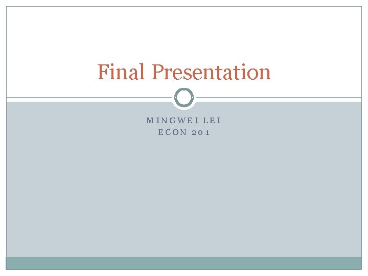 Final Presentation MINGWEI LEI ECON 201 