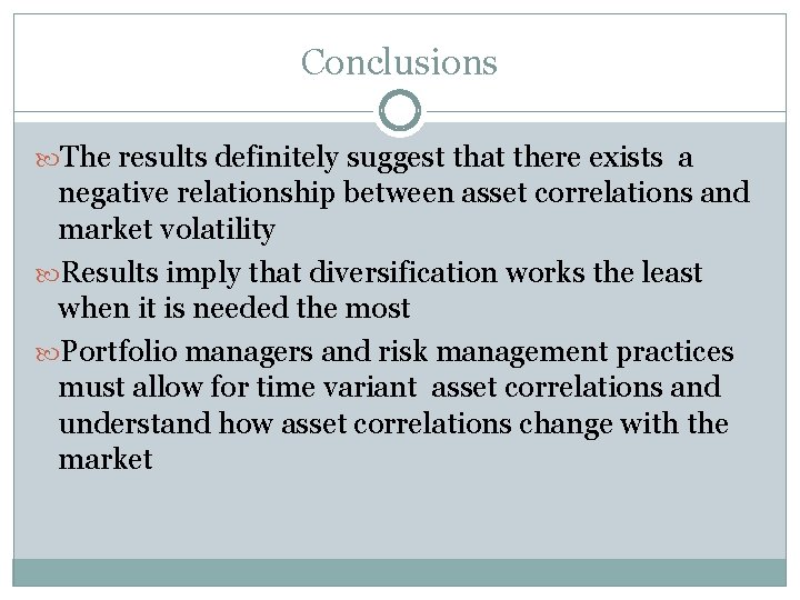 Conclusions The results definitely suggest that there exists a negative relationship between asset correlations