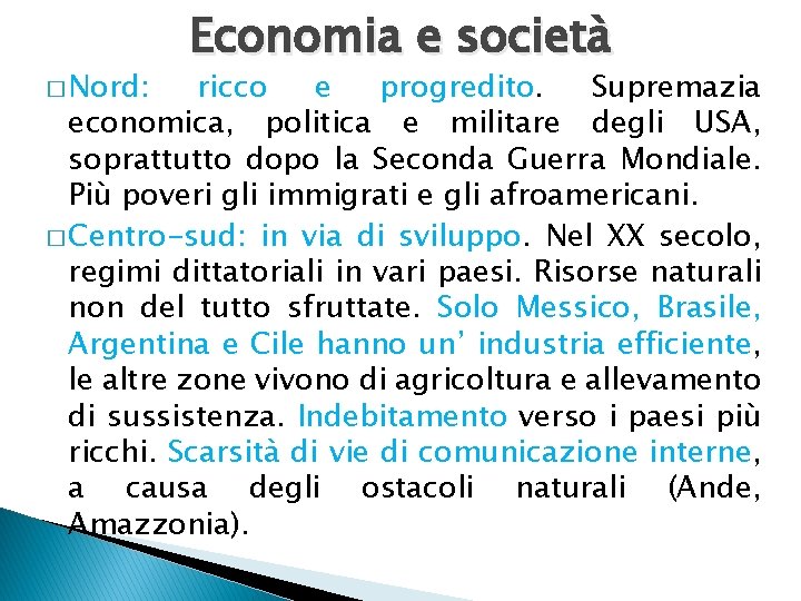 � Nord: Economia e società ricco e progredito. Supremazia economica, politica e militare degli