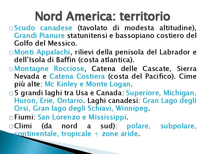 Nord America: territorio � Scudo canadese (tavolato di modesta altitudine), Grandi Pianure statunitensi e Nord America: territorio � Scudo canadese (tavolato di modesta altitudine), Grandi Pianure statunitensi e