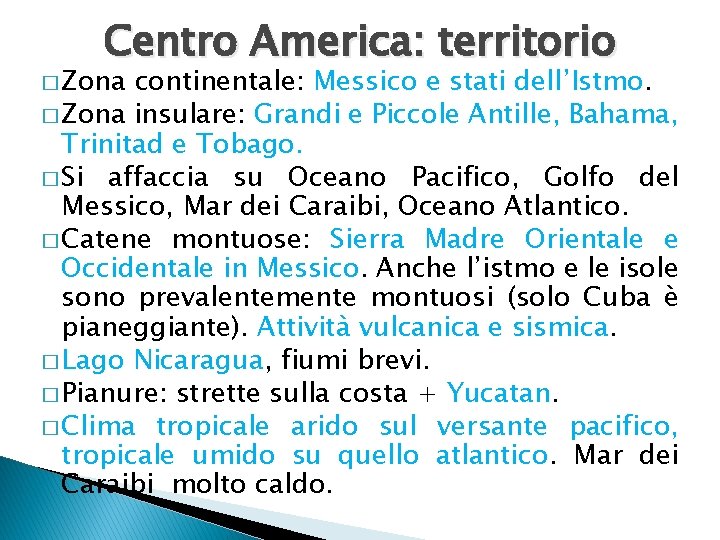Centro America: territorio � Zona continentale: Messico e stati dell’Istmo. � Zona insulare: Grandi Centro America: territorio � Zona continentale: Messico e stati dell’Istmo. � Zona insulare: Grandi