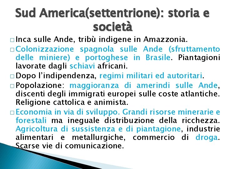 Sud America(settentrione): storia e società � Inca sulle Ande, tribù indigene in Amazzonia. �