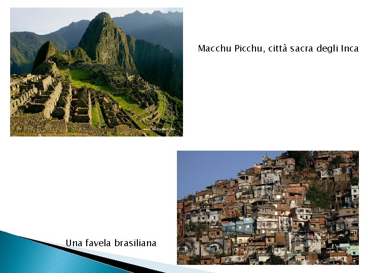 Macchu Picchu, città sacra degli Inca Una favela brasiliana 