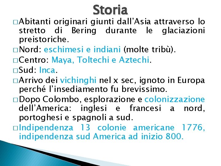 � Abitanti Storia originari giunti dall’Asia attraverso lo stretto di Bering durante le glaciazioni � Abitanti Storia originari giunti dall’Asia attraverso lo stretto di Bering durante le glaciazioni