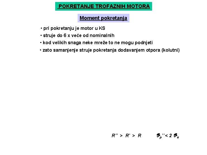 POKRETANJE TROFAZNIH MOTORA Moment pokretanja • pri pokretanju je motor u KS • struje