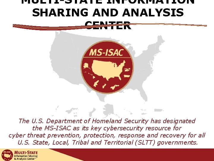 MULTI-STATE INFORMATION SHARING AND ANALYSIS CENTER The U. S. Department of Homeland Security has