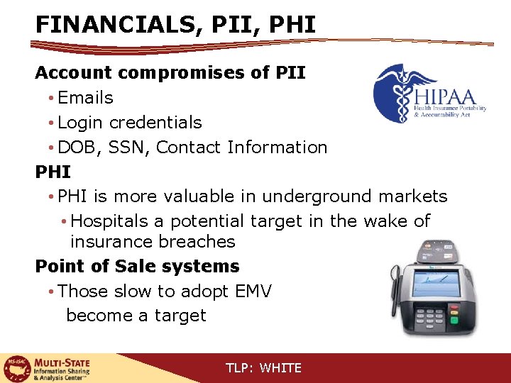 FINANCIALS, PII, PHI Account compromises of PII • Emails • Login credentials • DOB,