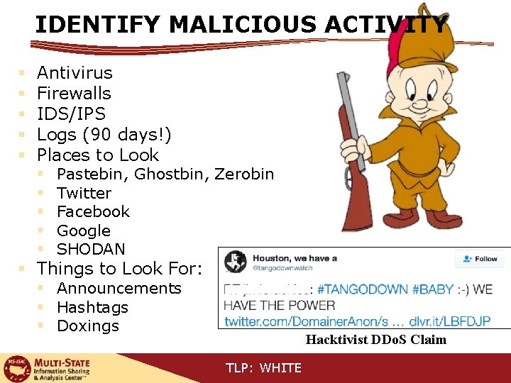 IDENTIFY MALICIOUS ACTIVITY § § § Antivirus Firewalls IDS/IPS Logs (90 days!) Places to
