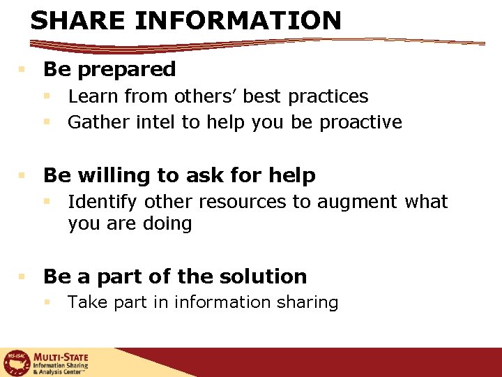 SHARE INFORMATION § Be prepared § Learn from others’ best practices § Gather intel