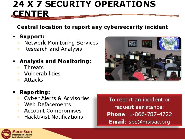 24 X 7 SECURITY OPERATIONS CENTER Central location to report any cybersecurity incident §
