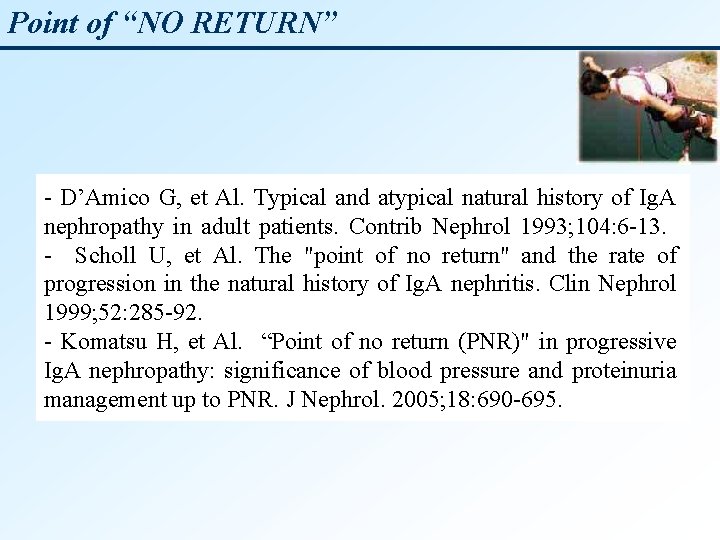 Point of “NO RETURN” - D’Amico G, et Al. Typical and atypical natural history