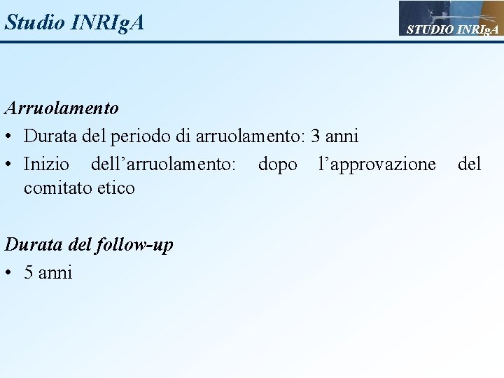 Studio INRIg. A STUDIO INRIg. A Arruolamento • Durata del periodo di arruolamento: 3