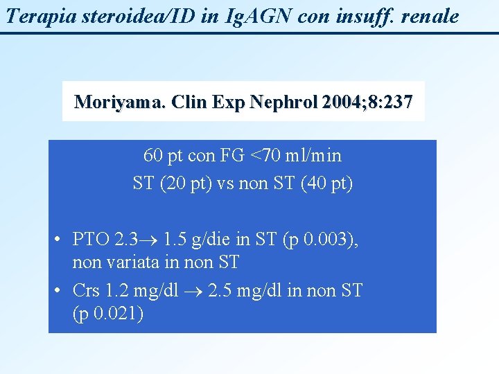 Terapia steroidea/ID in Ig. AGN con insuff. renale Moriyama. Clin Exp Nephrol 2004; 8: