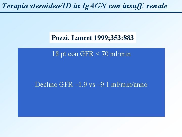 Terapia steroidea/ID in Ig. AGN con insuff. renale Pozzi. Lancet 1999; 353: 883 18