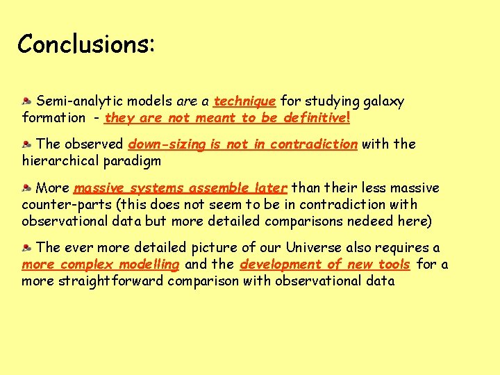 Conclusions: Semi-analytic models are a technique for studying galaxy formation - they are not