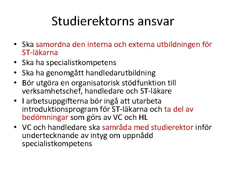 Studierektorns ansvar • Ska samordna den interna och externa utbildningen för ST-läkarna • Ska