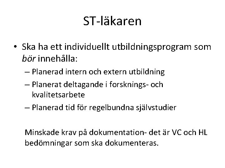 ST-läkaren • Ska ha ett individuellt utbildningsprogram som bör innehålla: – Planerad intern och