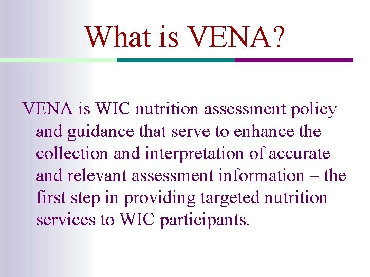 What is VENA? VENA is WIC nutrition assessment policy and guidance that serve to