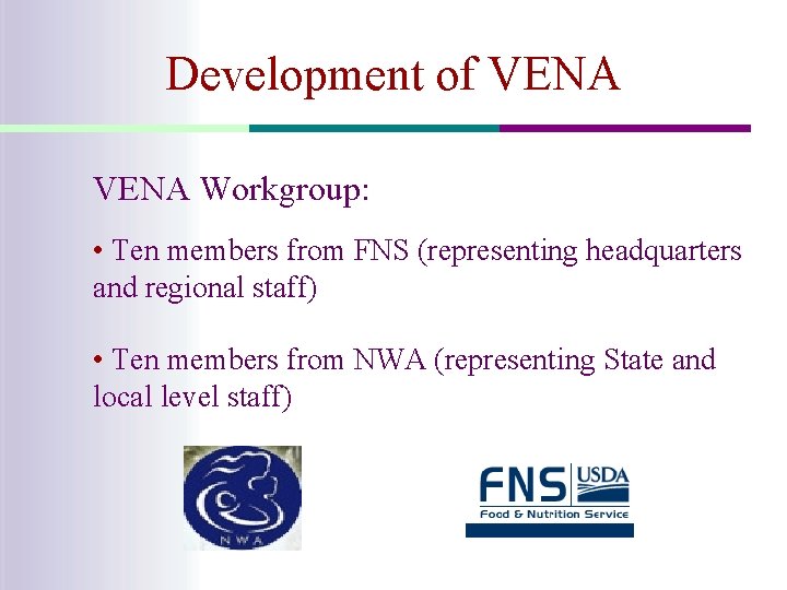 Development of VENA Workgroup: • Ten members from FNS (representing headquarters and regional staff)