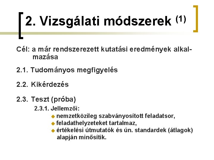 2. Vizsgálati módszerek (1) Cél: a már rendszerezett kutatási eredmények alkalmazása 2. 1. Tudományos