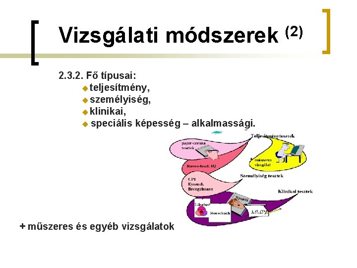 Vizsgálati módszerek (2) 2. 3. 2. Fő típusai: teljesítmény, személyiség, klinikai, speciális képesség –