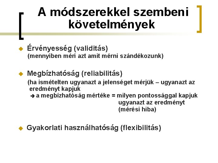 A módszerekkel szembeni követelmények u Érvényesség (validitás) (mennyiben méri azt amit mérni szándékozunk) u