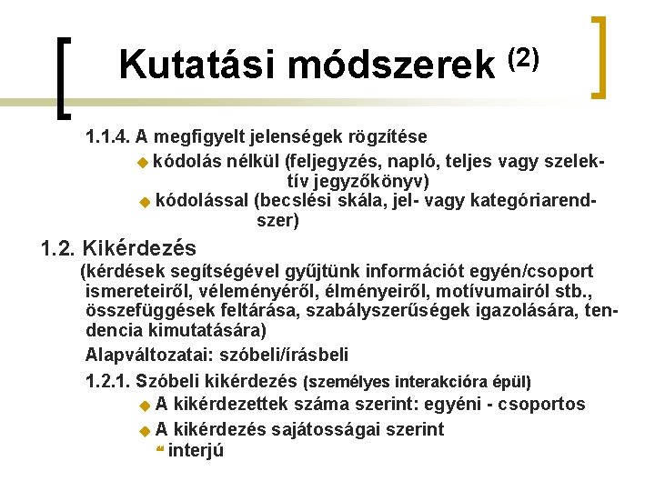 Kutatási módszerek (2) 1. 1. 4. A megfigyelt jelenségek rögzítése kódolás nélkül (feljegyzés, napló,