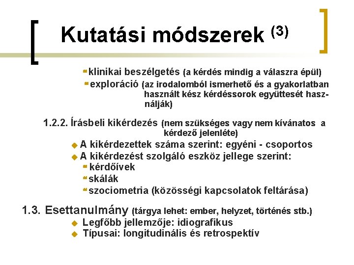 Kutatási módszerek (3) klinikai beszélgetés (a kérdés mindig a válaszra épül) exploráció (az irodalomból