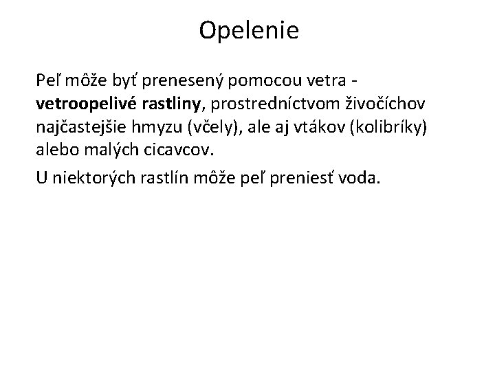 Opelenie Peľ môže byť prenesený pomocou vetra - vetroopelivé rastliny, prostredníctvom živočíchov najčastejšie hmyzu