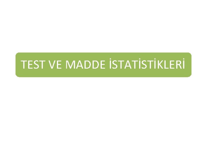 TEST VE MADDE İSTATİSTİKLERİ 