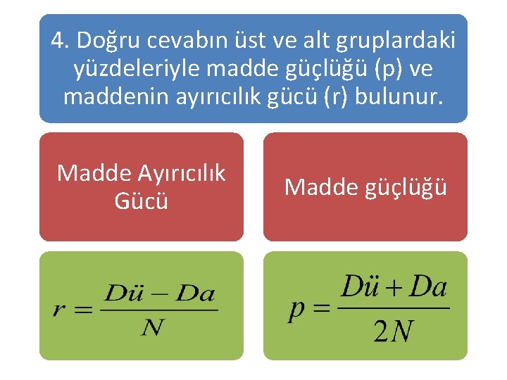 4. Doğru cevabın üst ve alt gruplardaki yüzdeleriyle madde güçlüğü (p) ve maddenin ayırıcılık