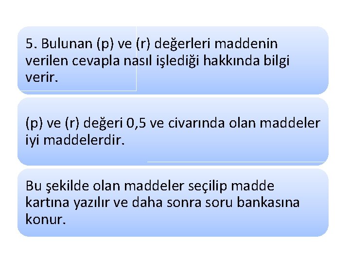 5. Bulunan (p) ve (r) değerleri maddenin verilen cevapla nasıl işlediği hakkında bilgi verir.