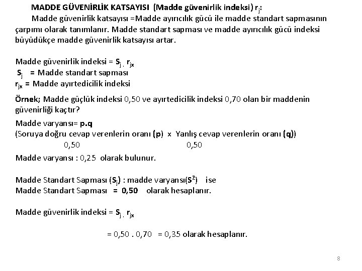 MADDE GÜVENİRLİK KATSAYISI (Madde güvenirlik indeksi) r j: Madde güvenirlik katsayısı =Madde ayırıcılık