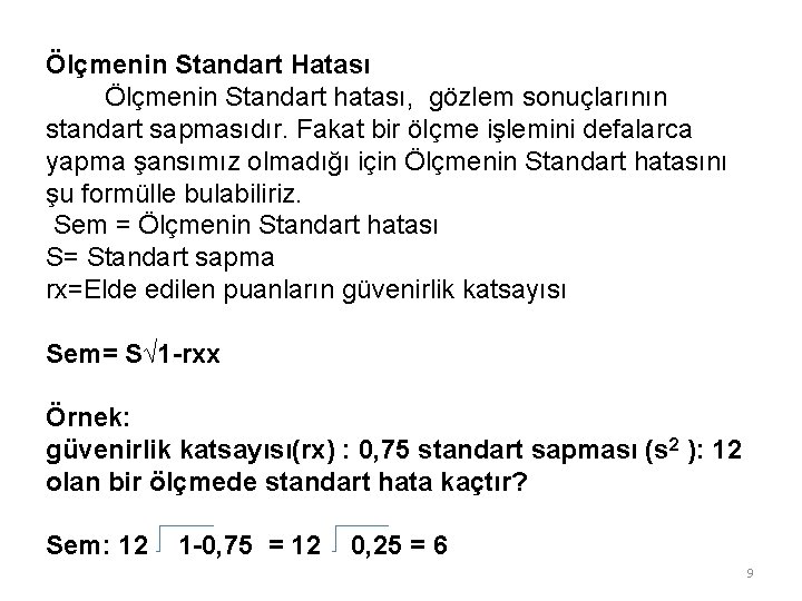 Ölçmenin Standart Hatası Ölçmenin Standart hatası, gözlem sonuçlarının standart sapmasıdır. Fakat bir ölçme işlemini