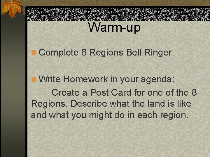 Warm-up n Complete 8 Regions Bell Ringer n Write Homework in your agenda: Create