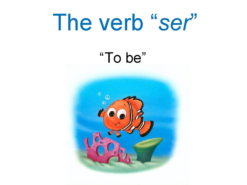 The verb “ser” “To be” 