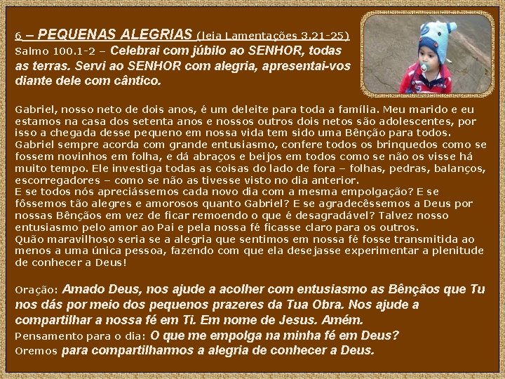 6 – PEQUENAS ALEGRIAS (leia Lamentações 3. 21 -25) Celebrai com júbilo ao SENHOR,