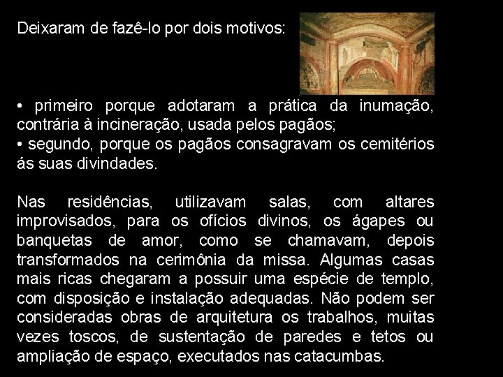 Deixaram de fazê-lo por dois motivos: • primeiro porque adotaram a prática da inumação, Deixaram de fazê-lo por dois motivos: • primeiro porque adotaram a prática da inumação,