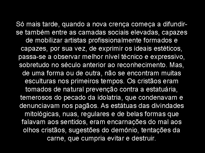 Só mais tarde, quando a nova crença começa a difundirse também entre as camadas