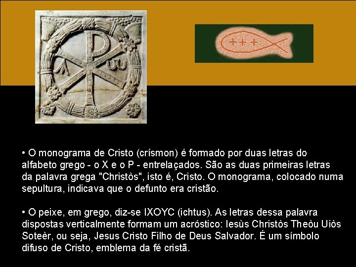  • O monograma de Cristo (crísmon) é formado por duas letras do alfabeto