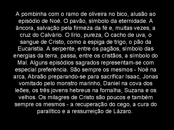 A pombinha com o ramo de oliveira no bico, alusão ao episódio de Noé.