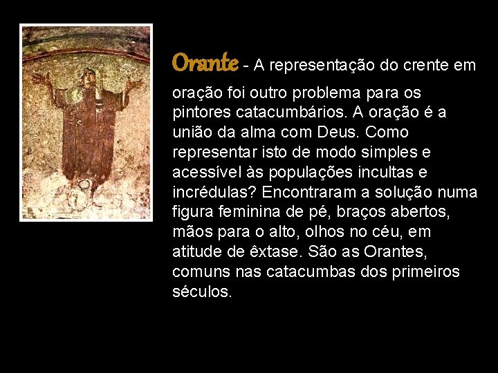 Orante - A representação do crente em oração foi outro problema para os pintores Orante - A representação do crente em oração foi outro problema para os pintores
