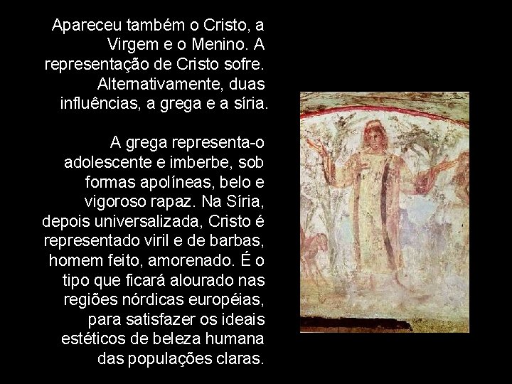 Apareceu também o Cristo, a Virgem e o Menino. A representação de Cristo sofre.