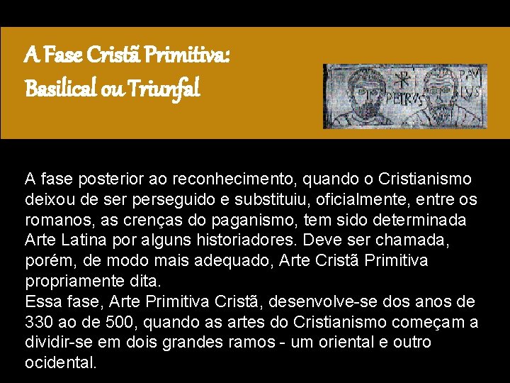 A Fase Cristã Primitiva: Basilical ou Triunfal A fase posterior ao reconhecimento, quando o